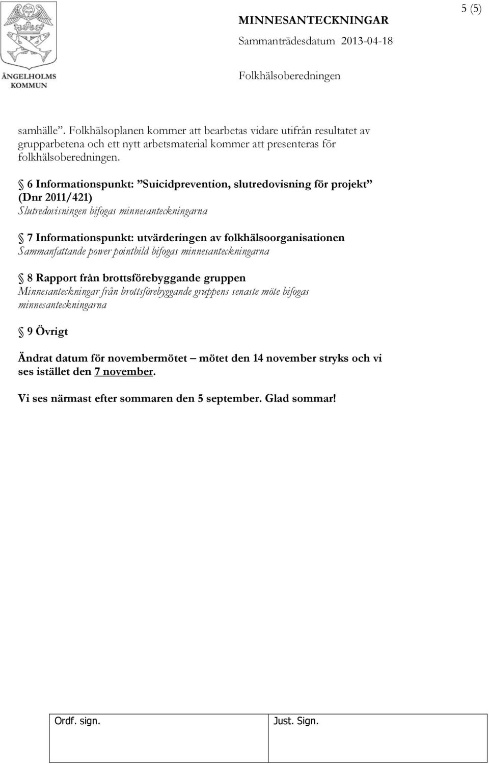 folkhälsoorganisationen Sammanfattande power pointbild bifogas minnesanteckningarna 8 Rapport från brottsförebyggande gruppen Minnesanteckningar från brottsförebyggande gruppens