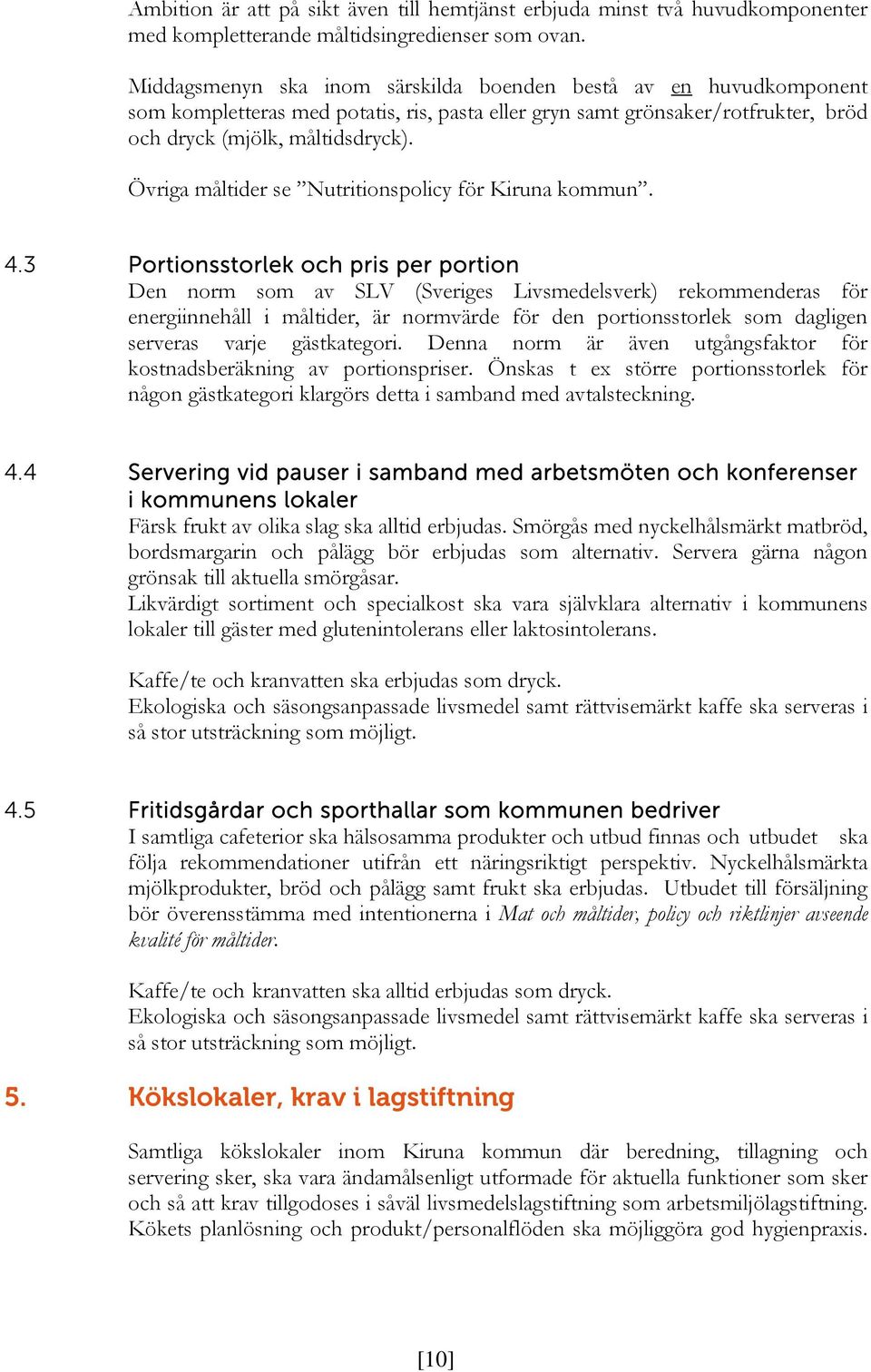 Övriga måltider se Nutritionspolicy för Kiruna kommun. 4.