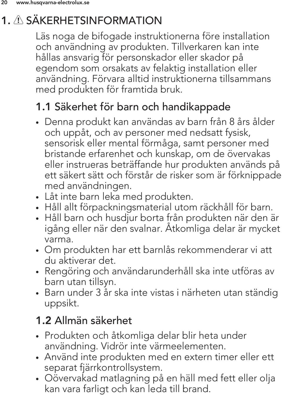 Förvara alltid instruktionerna tillsammans med produkten för framtida bruk. 1.