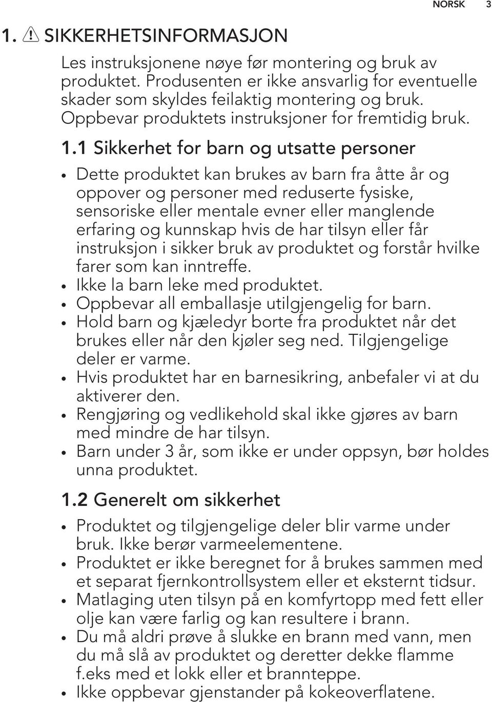 1 Sikkerhet for barn og utsatte personer Dette produktet kan brukes av barn fra åtte år og oppover og personer med reduserte fysiske, sensoriske eller mentale evner eller manglende erfaring og