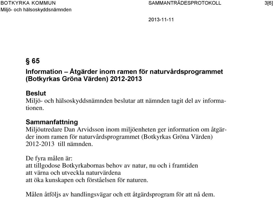 Miljöutredare Dan Arvidsson inom miljöenheten ger information om åtgärder inom ramen för naturvårdsprogrammet (Botkyrkas Gröna Värden) 2012-2013