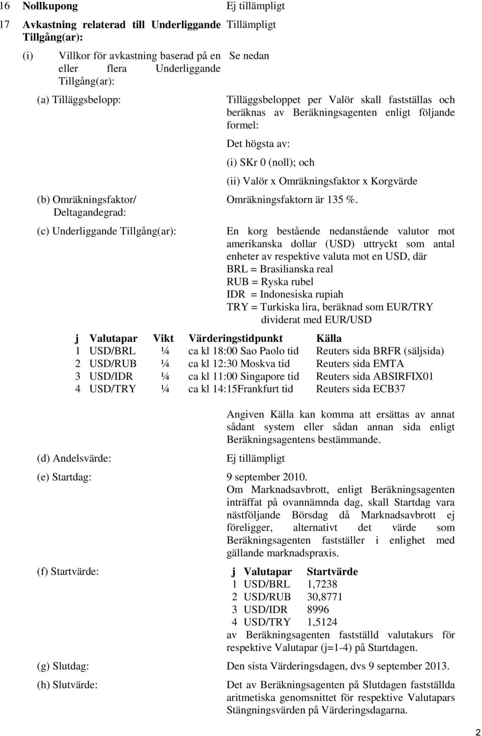 (noll); och (ii) Valör x Omräkningsfaktor x Korgvärde Omräkningsfaktorn är 135 %.