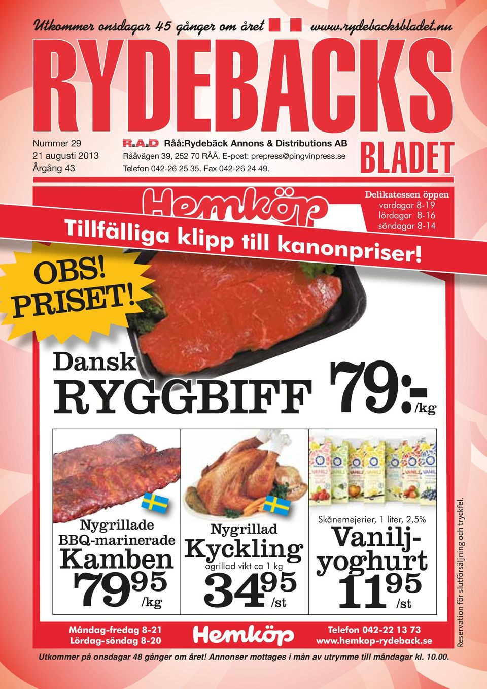 Dansk RYGGBIFF 79:-/kg Nygrillade BBQ-marinerade Kamben 79 95 /kg Måndag-fredag 8-21 Lördag-söndag 8-20 Nygrillad Kyckling 34 ogrillad vikt ca 95 1 kg /st Skånemejerier, 1 liter, 2,5%