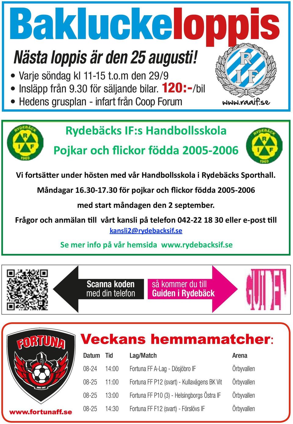 Måndagar 16.30-17.30 för pojkar och flickor födda 2005-2006 med start måndagen den 2 september. Frågor och anmälan Lll vårt kansli på telefon 042-22 18 30 eller e- post Lll kansli2@rydebacksif.