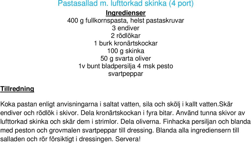 oliver 1v bunt bladpersilja 4 msk pesto svartpeppar Tillredning Koka pastan enligt anvisningarna i saltat vatten, sila och skölj i kallt vatten.