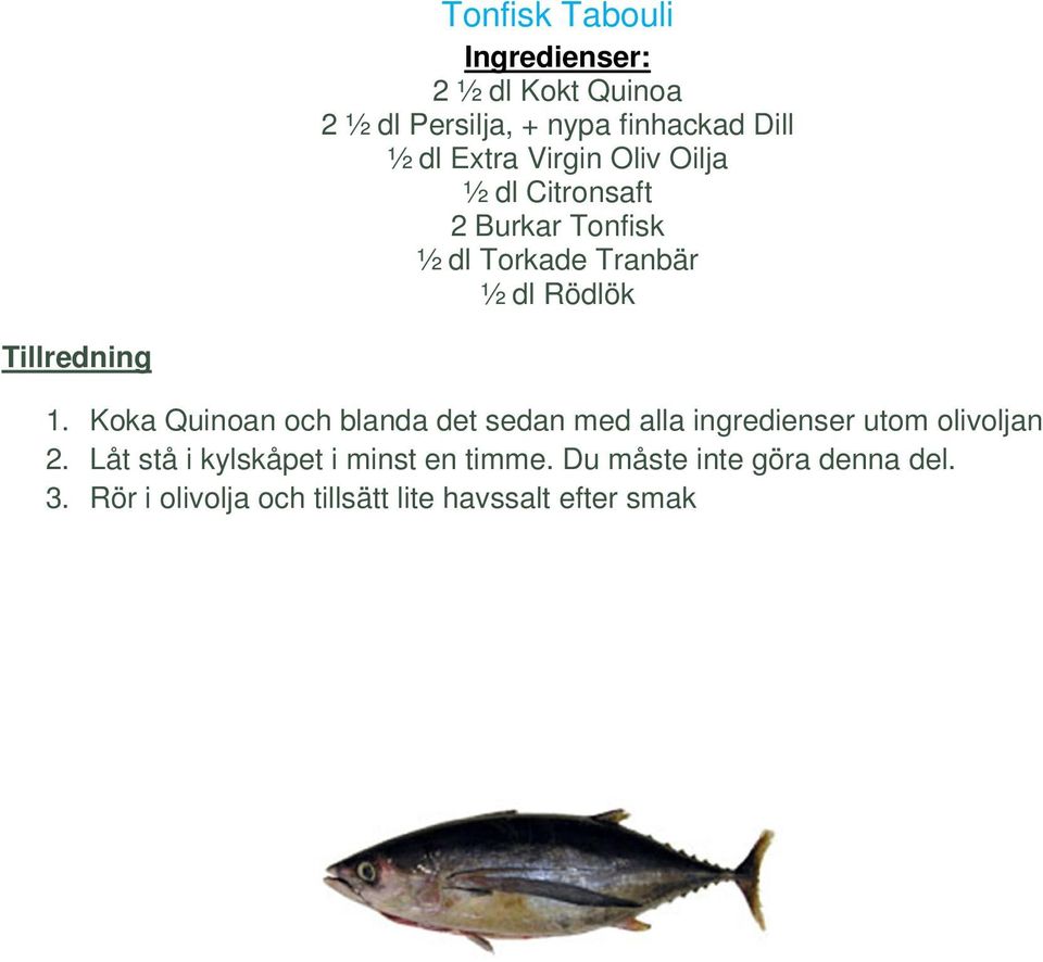 Koka Quinoan och blanda det sedan med alla ingredienser utom olivoljan 2.