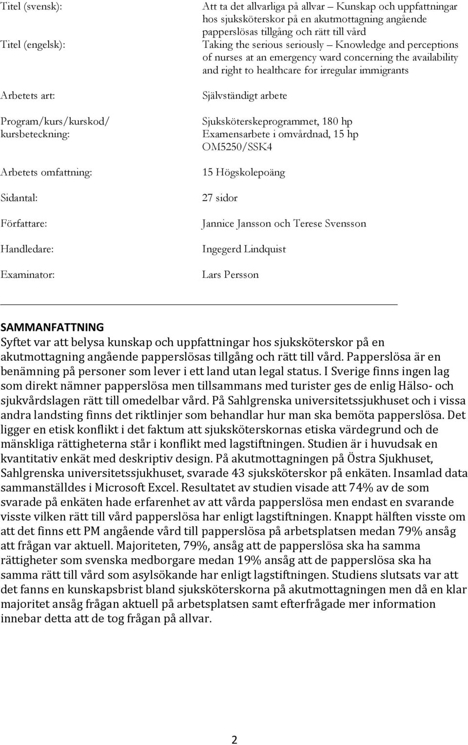 concerning the availability and right to healthcare for irregular immigrants Självständigt arbete Sjuksköterskeprogrammet, 180 hp Examensarbete i omvårdnad, 15 hp OM5250/SSK4 15 Högskolepoäng 27