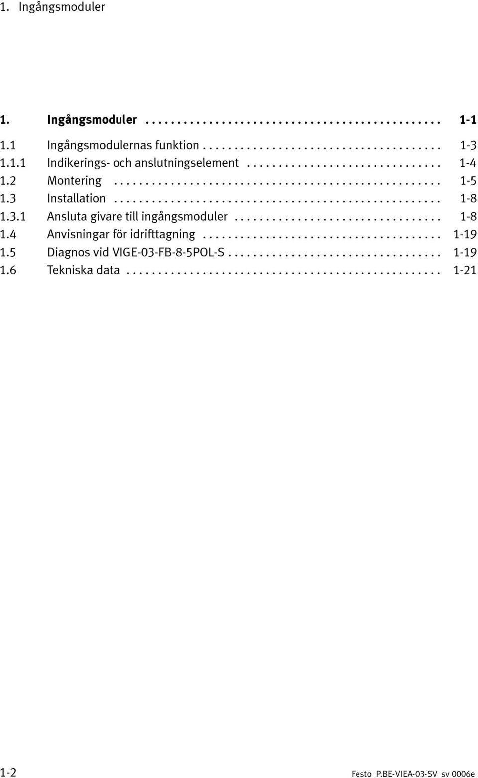 .. 1-8 1.4 Anvisningar för idrifttagning... 1-19 1.5 Diagnos vid VIGE-03-FB-8-5POL-S.