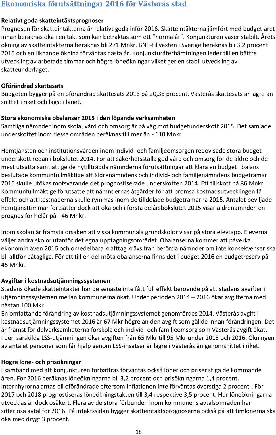 BNP-tillväxten i Sverige beräknas bli 3,2 procent 2015 och en liknande ökning förväntas nästa år.