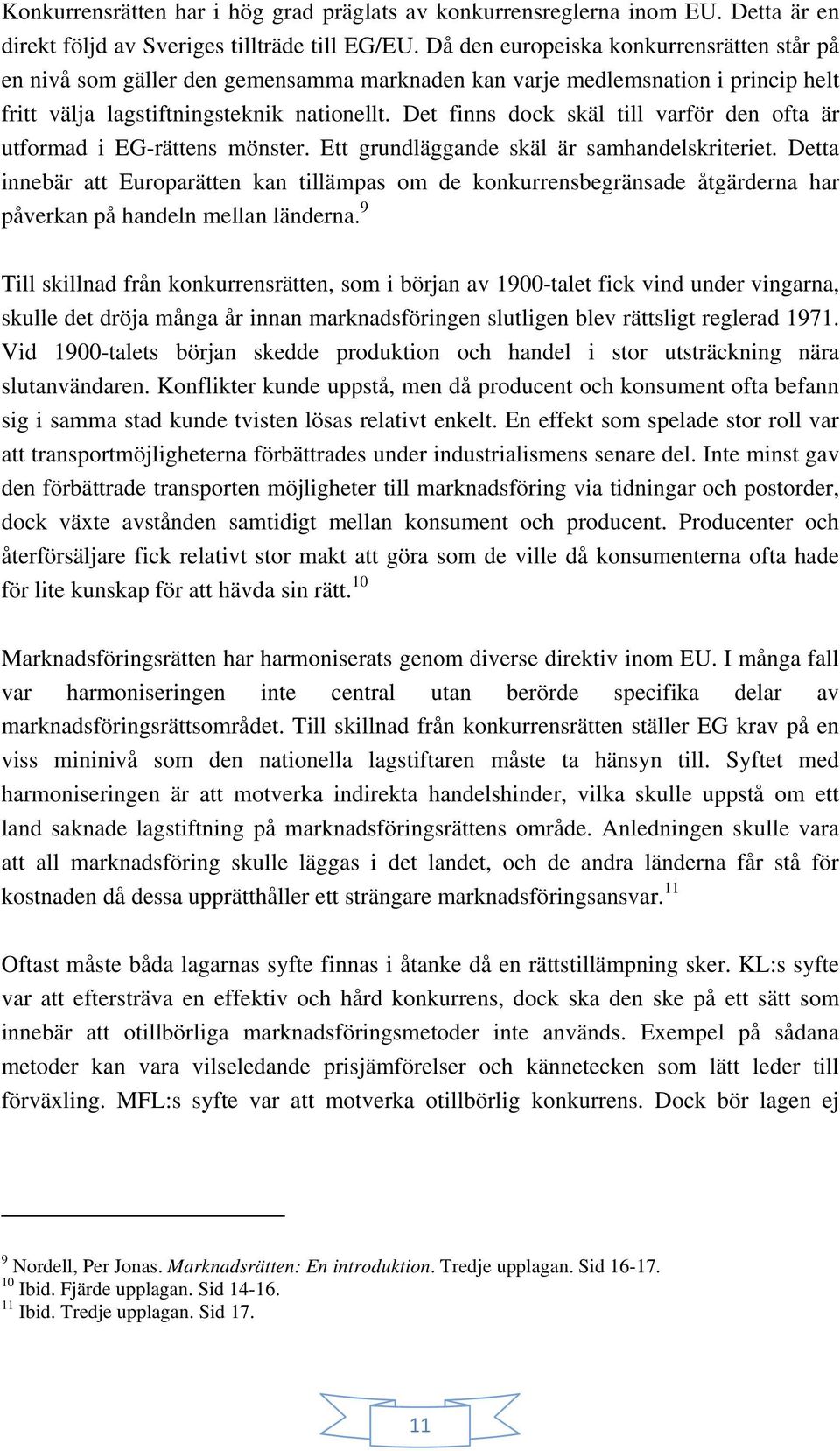 Det finns dock skäl till varför den ofta är utformad i EG-rättens mönster. Ett grundläggande skäl är samhandelskriteriet.