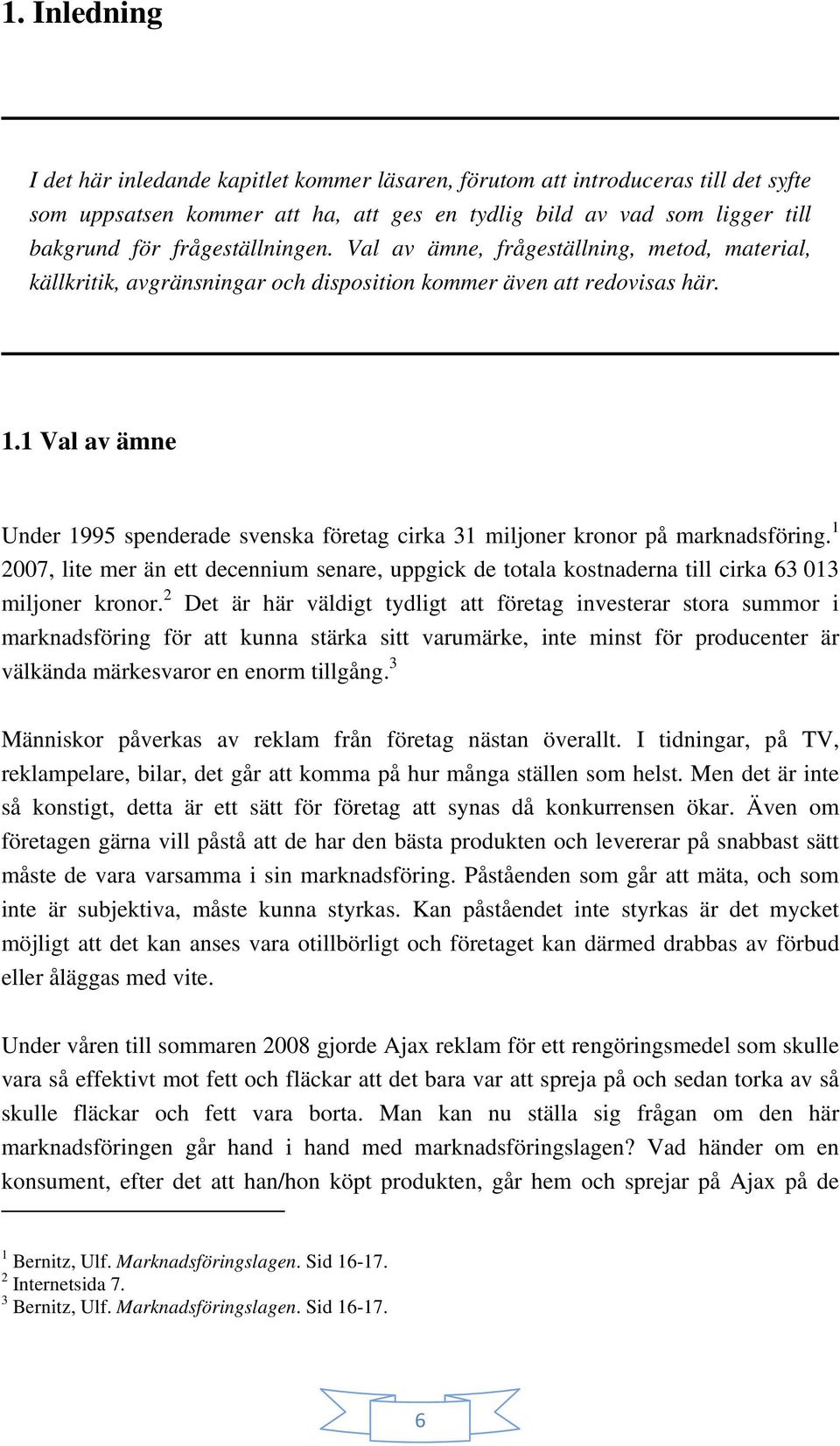 1 Val av ämne Under 1995 spenderade svenska företag cirka 31 miljoner kronor på marknadsföring.