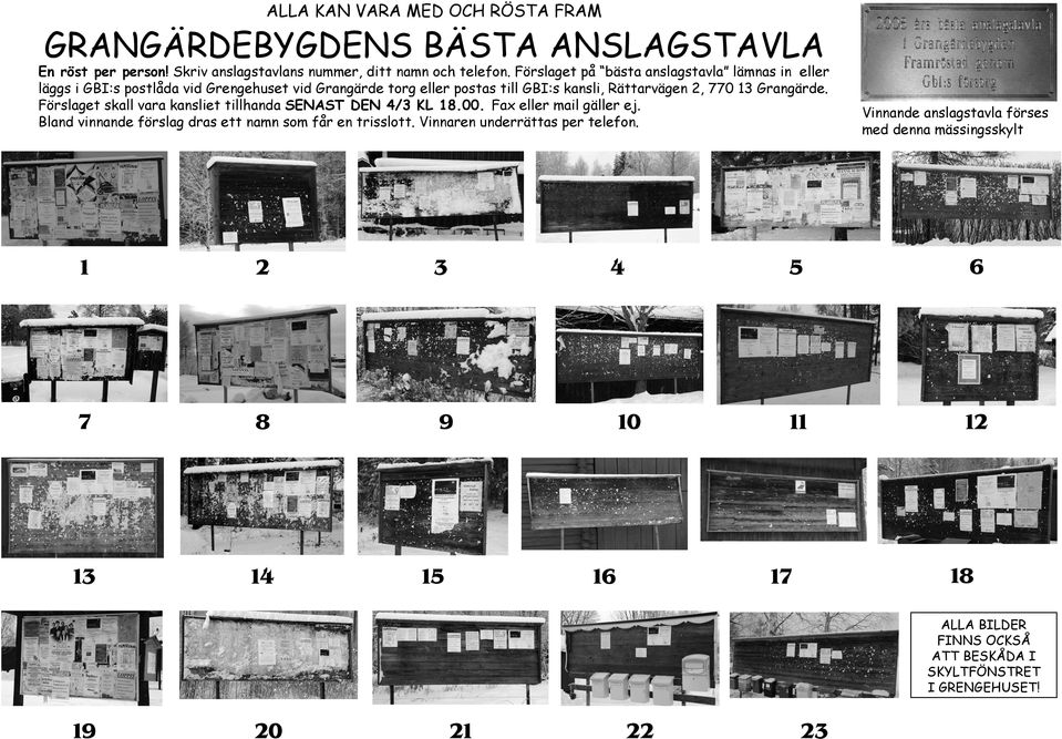 Grangärde. Förslaget skall vara kansliet tillhanda SENAST DEN 4/3 KL 18.00. Fax eller mail gäller ej. Bland vinnande förslag dras ett namn som får en trisslott.