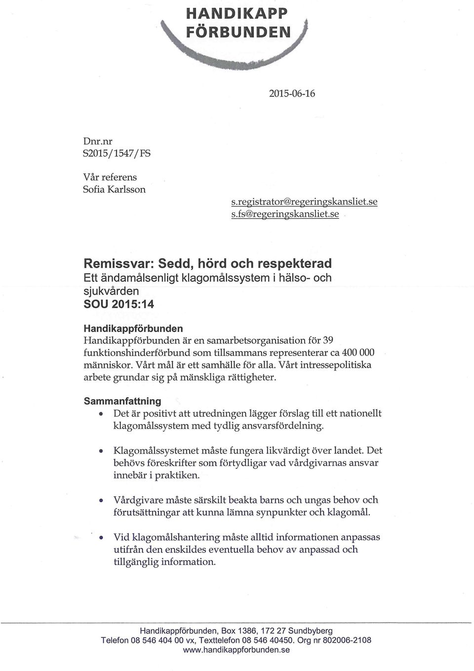 funktionshinderförbund som tillsammans representerar ca 400 000 människor. Vårt mål är ett samhälle för alla. Vårt intressepolitiska arbete grundar sig på mänskliga rättigheter.