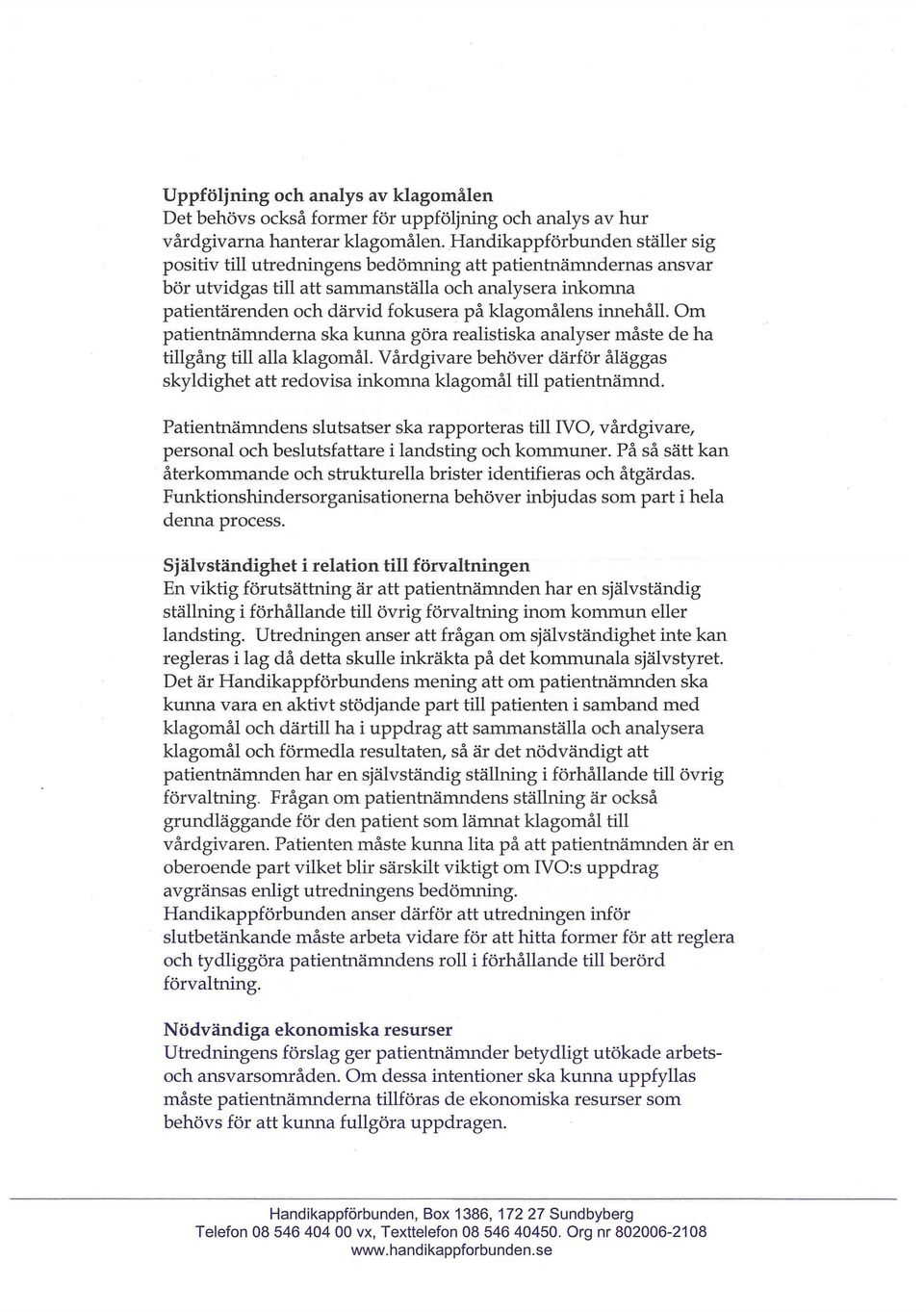 klagomålens innehåll. Om patientnämnderna ska kunna göra realistiska analyser måste de ha tillgång till alla klagomål.