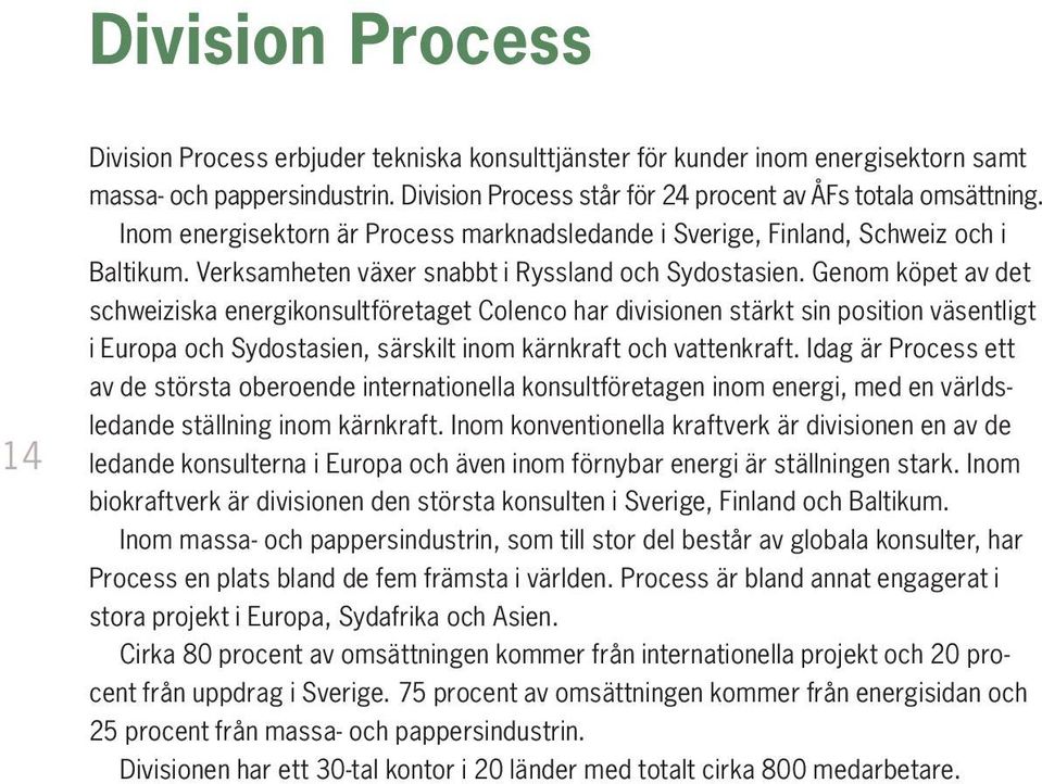 Genom köpet av det schweiziska energikonsultföretaget Colenco har divisionen stärkt sin position väsentligt i Europa och Sydostasien, särskilt inom kärnkraft och vattenkraft.