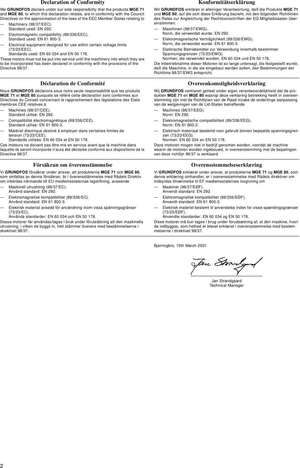 Electrical equipment designed for use within certain voltage limits (73/23/EE). Standards used: EN 60 034 and EN 50 178.