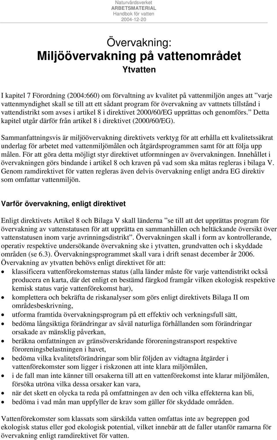 Detta kapitel utgår därför från artikel 8 i direktivet (2000/60/EG).