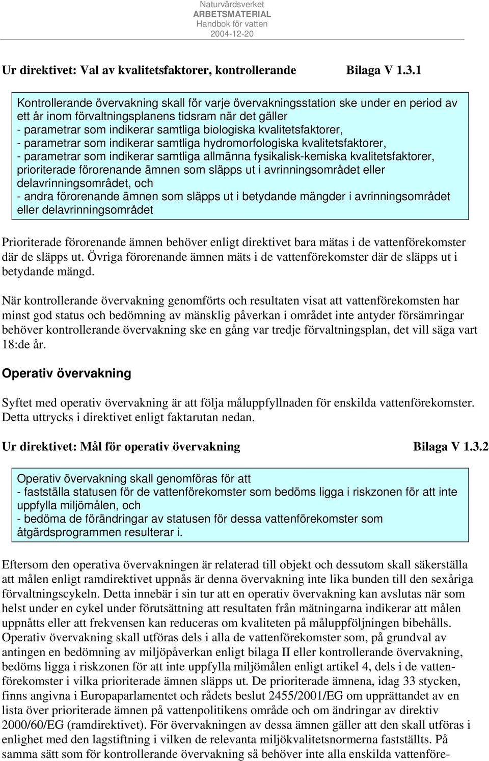 kvalitetsfaktorer, - parametrar som indikerar samtliga hydromorfologiska kvalitetsfaktorer, - parametrar som indikerar samtliga allmänna fysikalisk-kemiska kvalitetsfaktorer, prioriterade förorenande