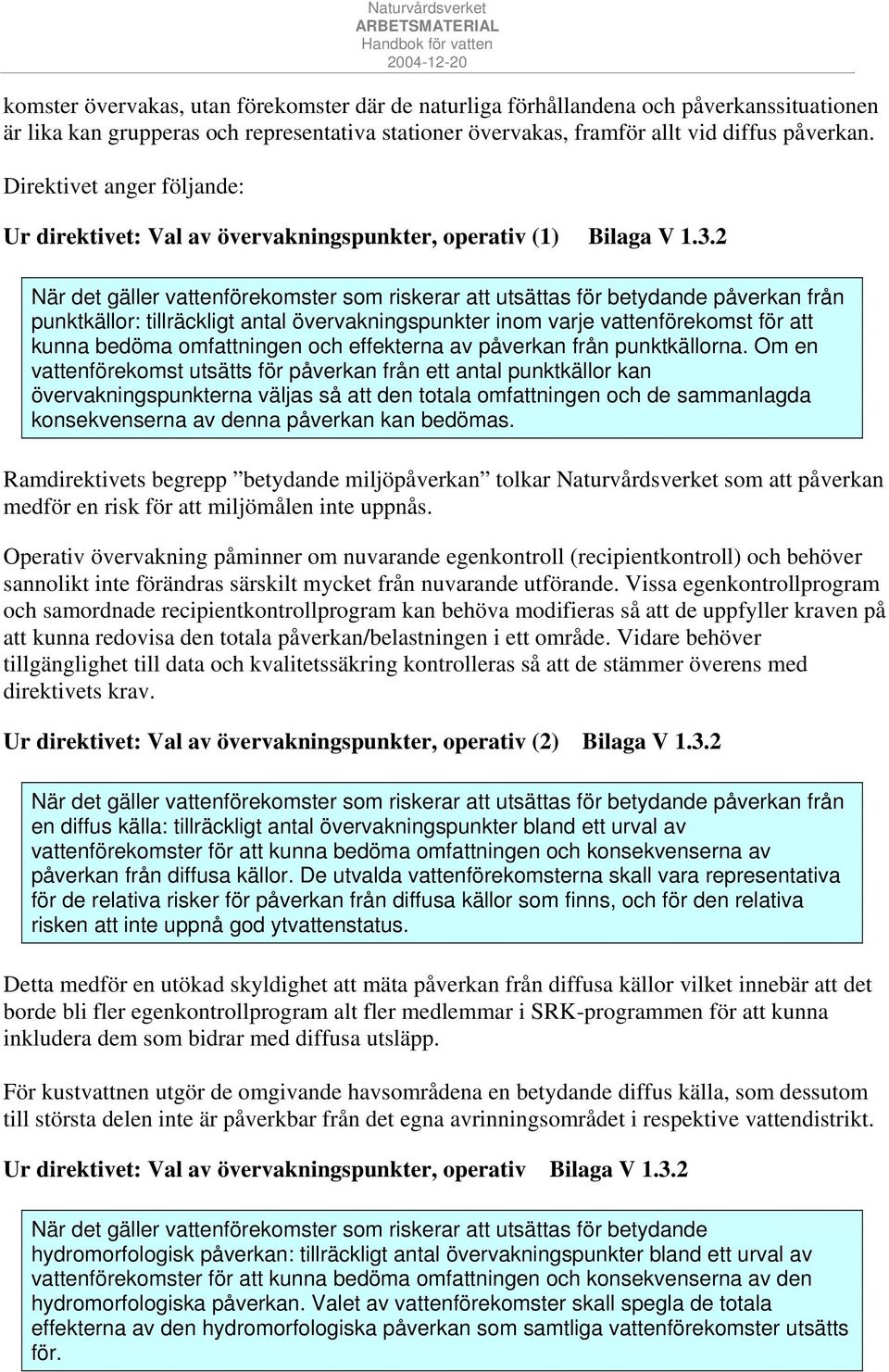 2 När det gäller vattenförekomster som riskerar att utsättas för betydande påverkan från punktkällor: tillräckligt antal övervakningspunkter inom varje vattenförekomst för att kunna bedöma