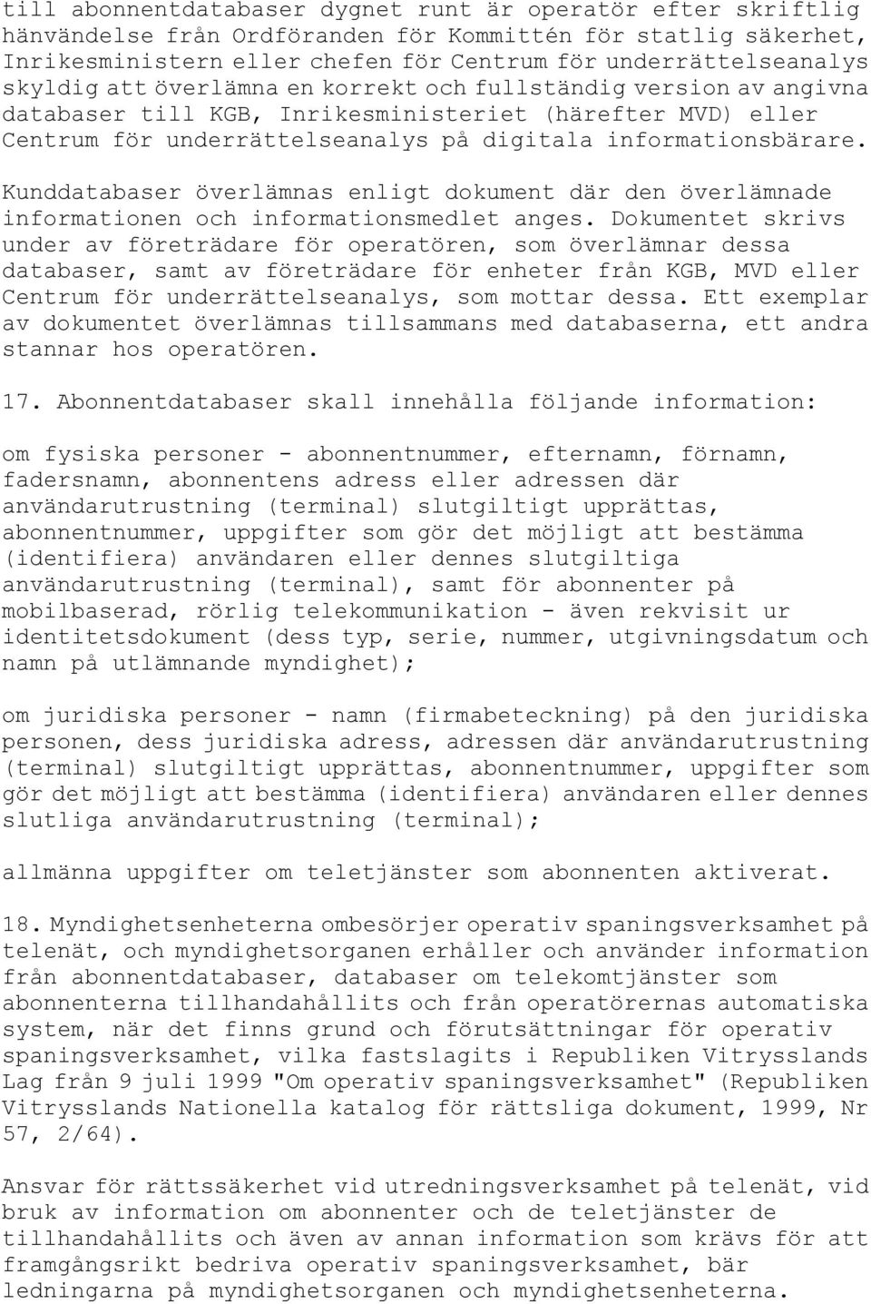 Kunddatabaser överlämnas enligt dokument där den överlämnade informationen och informationsmedlet anges.