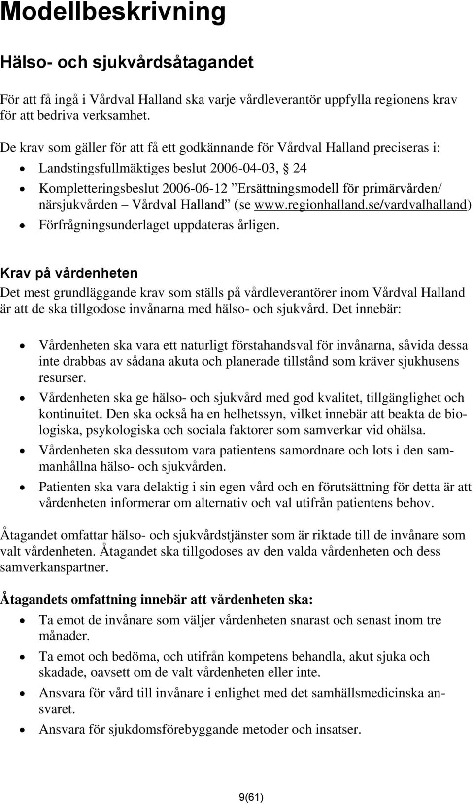 närsjukvården Vårdval Halland (se www.regionhalland.se/vardvalhalland) Förfrågningsunderlaget uppdateras årligen.