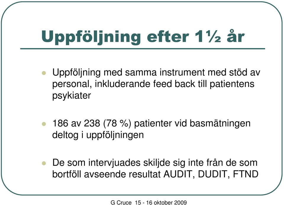 (78 %) patienter vid basmätningen deltog i uppföljningen De som