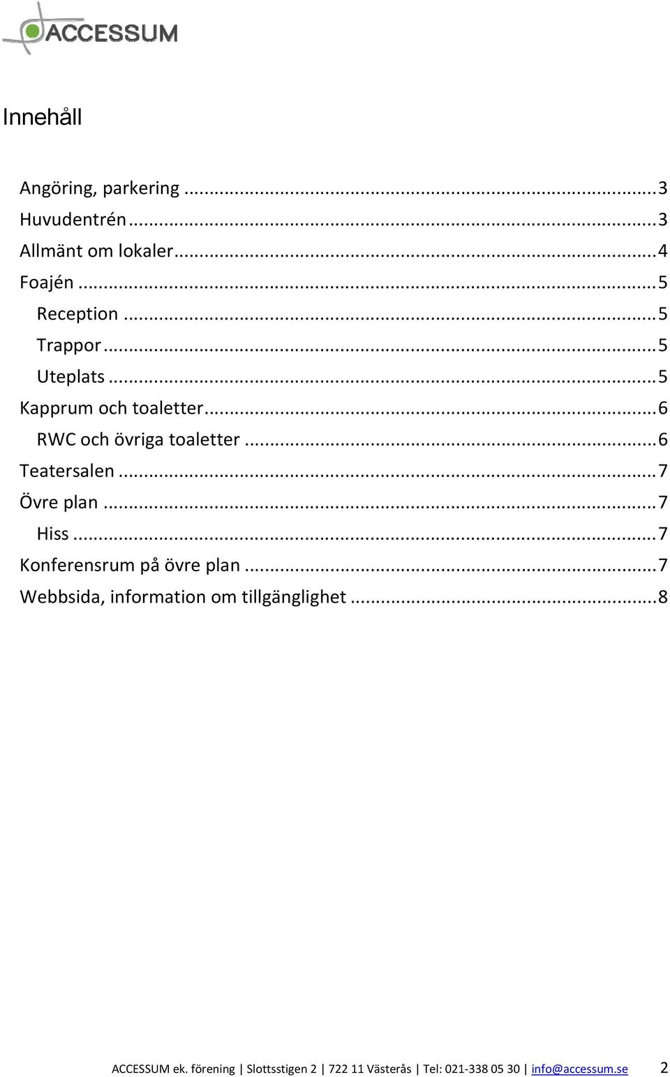 .. 7 Övre plan... 7 Hiss... 7 Konferensrum på övre plan... 7 Webbsida, information om tillgänglighet.