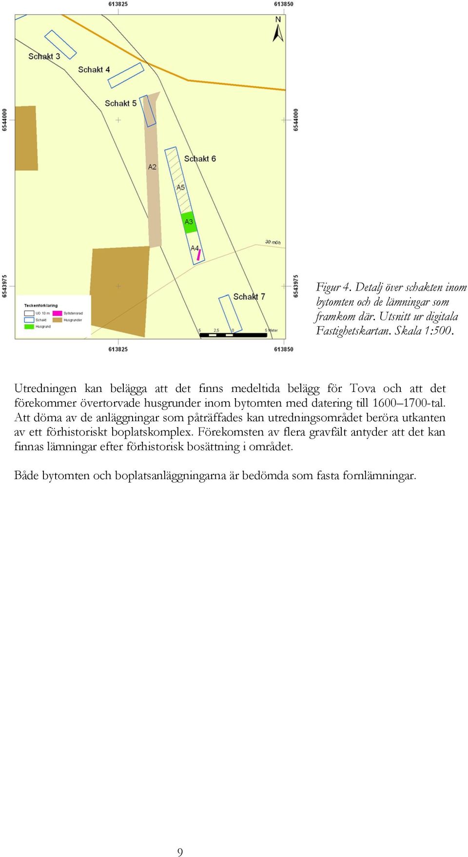 1700-tal. Att döma av de anläggningar som påträffades kan utredningsområdet beröra utkanten av ett förhistoriskt boplatskomplex.