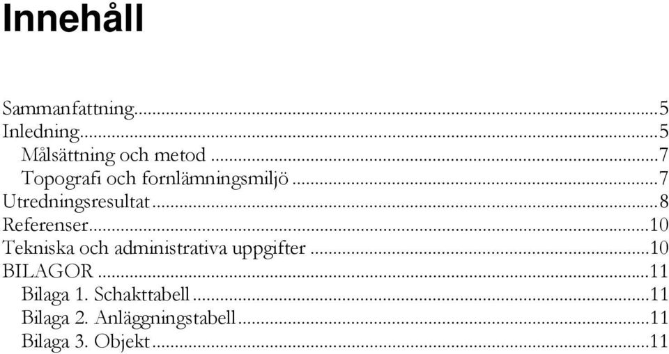 .. 8 Referenser... 10 Tekniska och administrativa uppgifter... 10 BILAGOR.