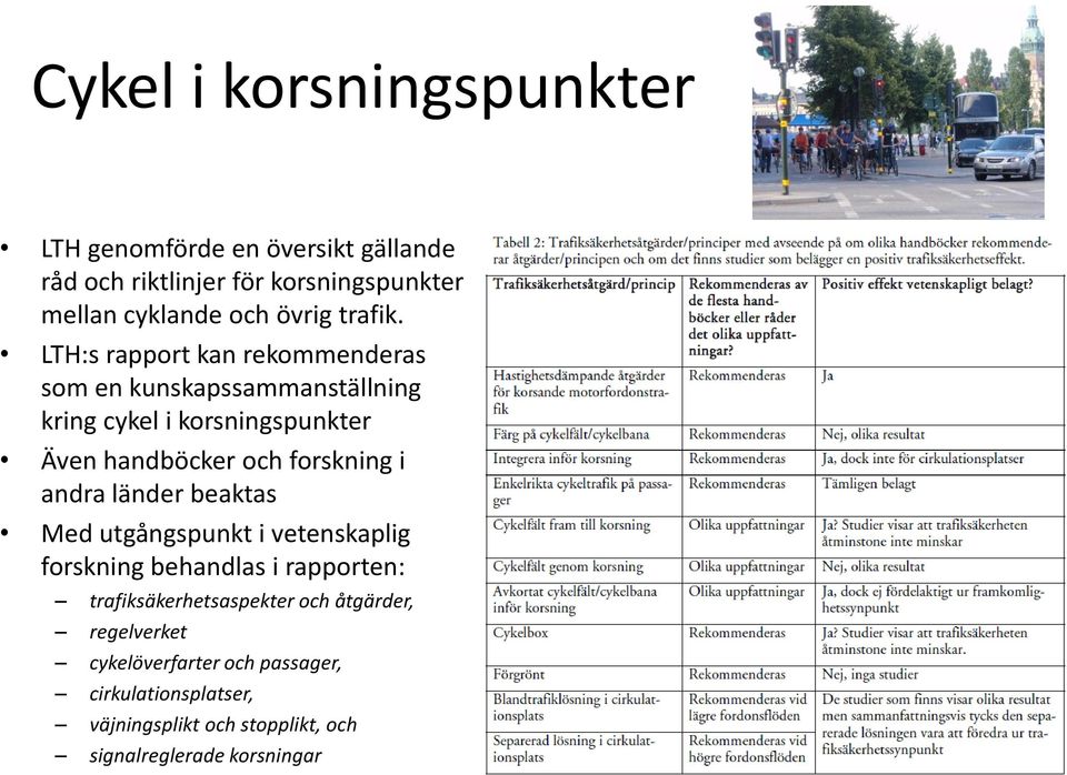 LTH:s rapport kan rekommenderas som en kunskapssammanställning kring cykel i korsningspunkter Även handböcker och forskning i