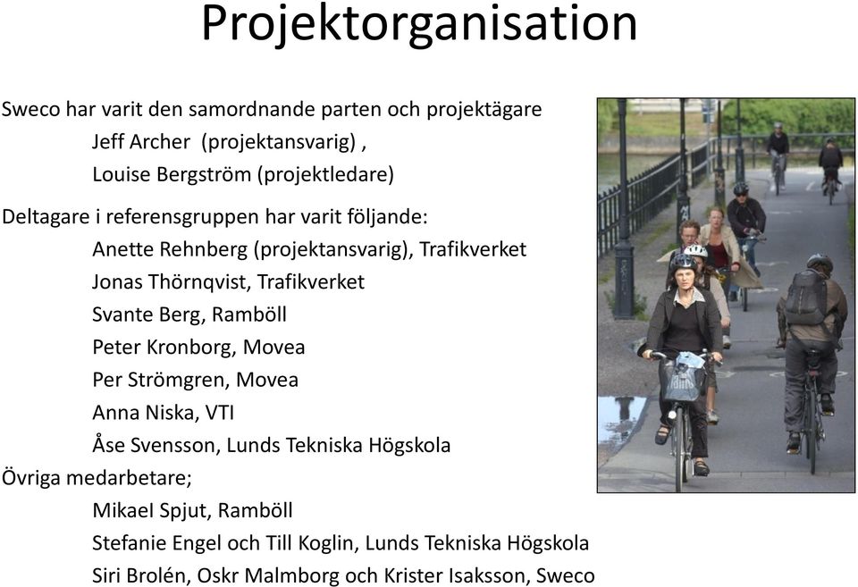 Trafikverket Svante Berg, Ramböll Peter Kronborg, Movea Per Strömgren, Movea Anna Niska, VTI Åse Svensson, Lunds Tekniska Högskola