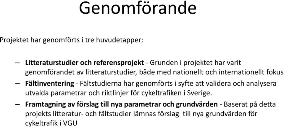 syfte att validera och analysera utvalda parametrar och riktlinjer för cykeltrafiken i Sverige.