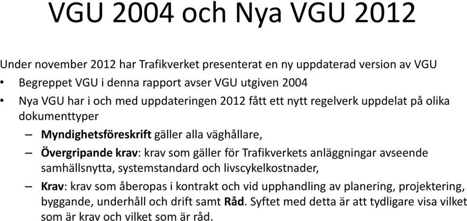 Övergripande krav: krav som gäller för Trafikverkets anläggningar avseende samhällsnytta, systemstandard och livscykelkostnader, Krav: krav som åberopas i