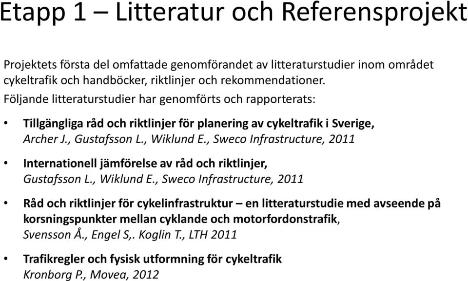 , Sweco Infrastructure, 2011 Internationell jämförelse av råd och riktlinjer, Gustafsson L., Wiklund E.