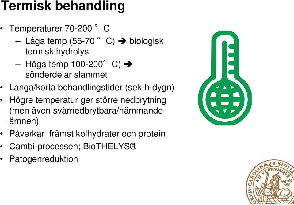 (sek-h-dygn) Högre temperatur ger större nedbrytning (men även