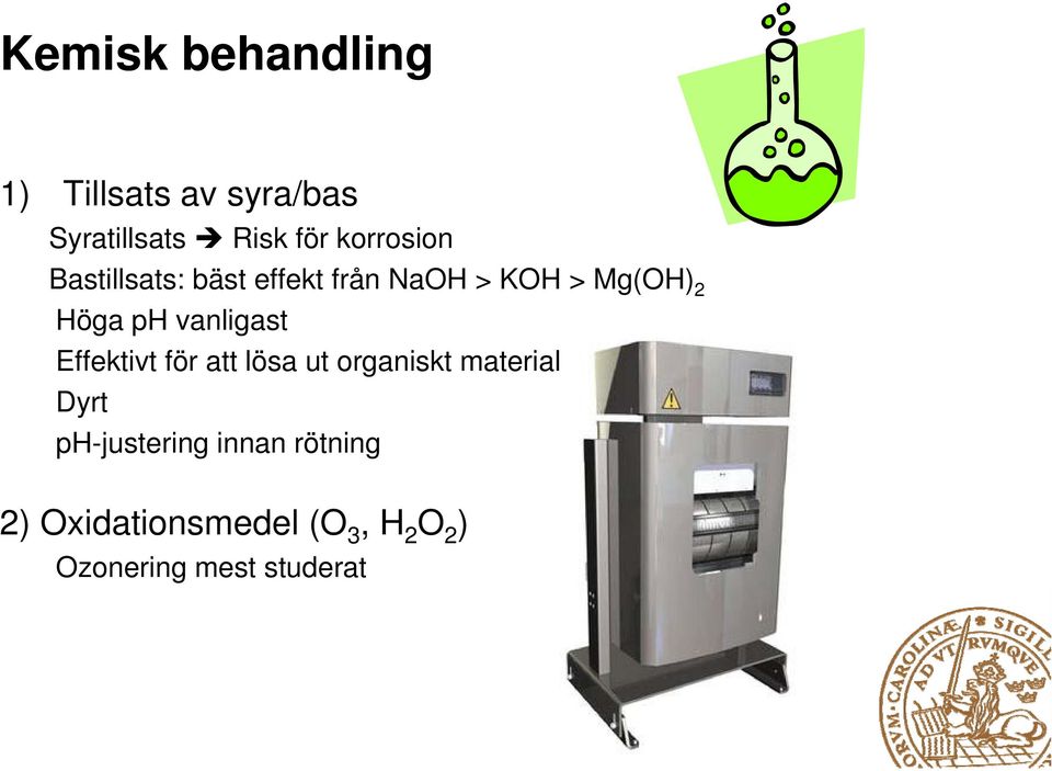 vanligast Effektivt för att lösa ut organiskt material Dyrt