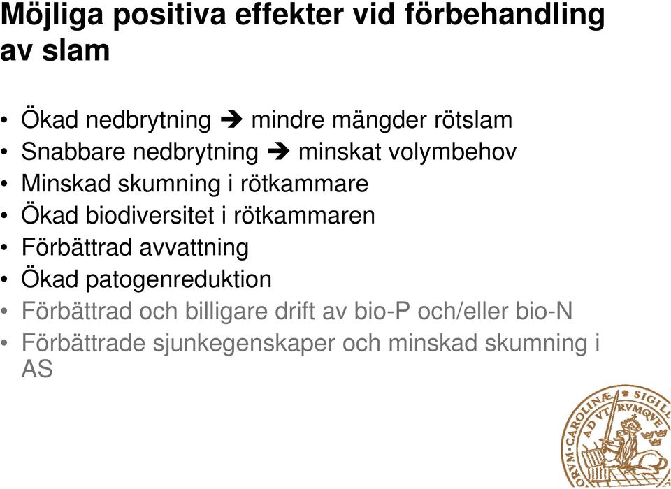 biodiversitet i rötkammaren Förbättrad avvattning Ökad patogenreduktion Förbättrad och