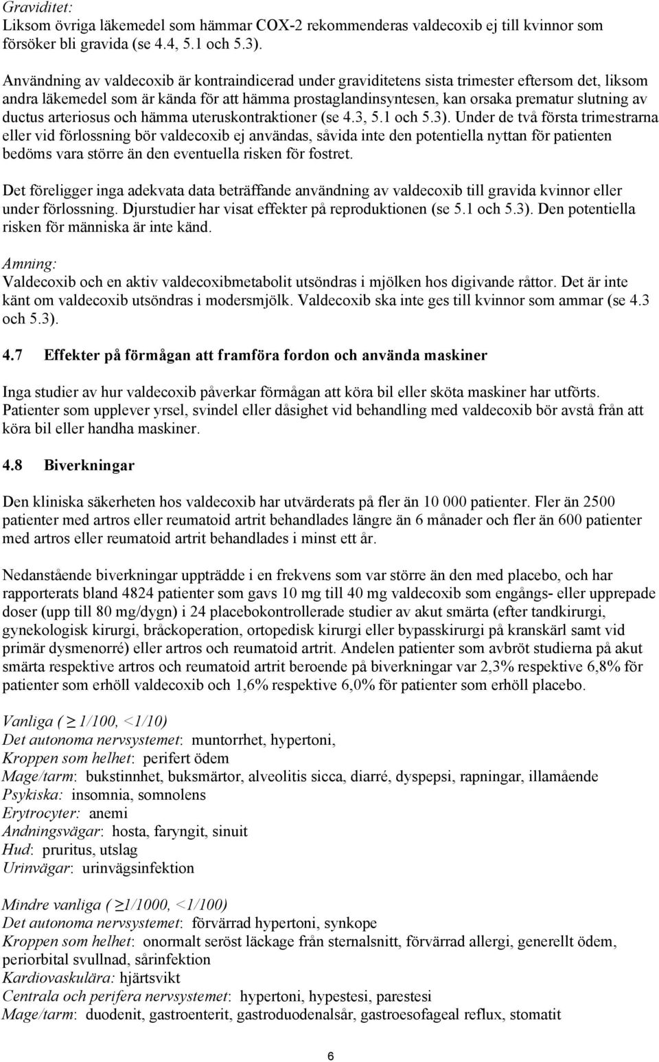 ductus arteriosus och hämma uteruskontraktioner (se 4.3, 5.1 och 5.3).