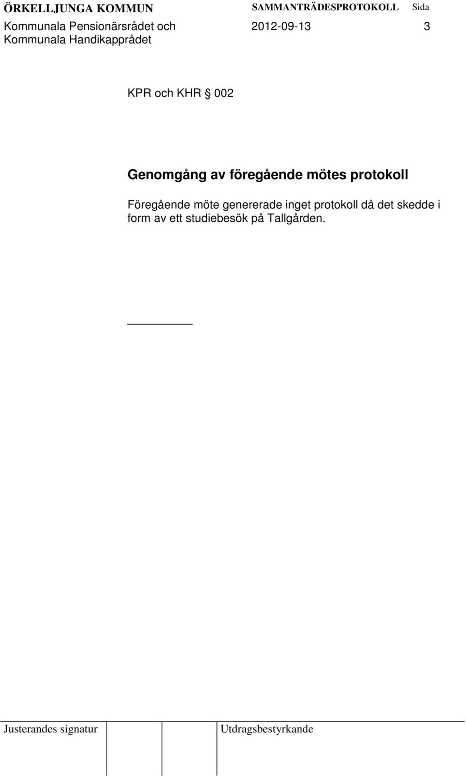 protokoll Föregående möte genererade inget