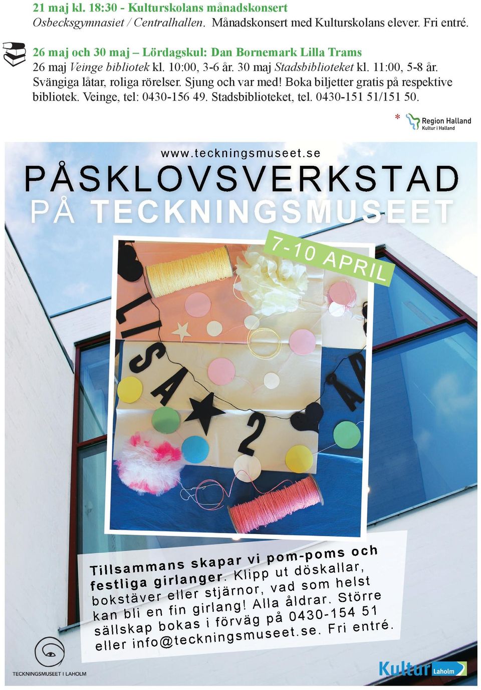 Boka biljetter gratis på respektive bibliotek. Veinge, tel: 0430-156 49. Stadsbiblioteket, tel. 0430-151 51/151 50. * www.teckningsmuseet.