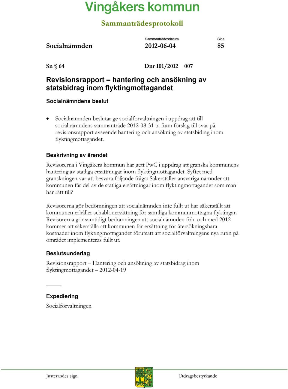 Revisorerna i Vingåkers kommun har gett PwC i uppdrag att granska kommunens hantering av statliga ersättningar inom flyktingmottagandet.