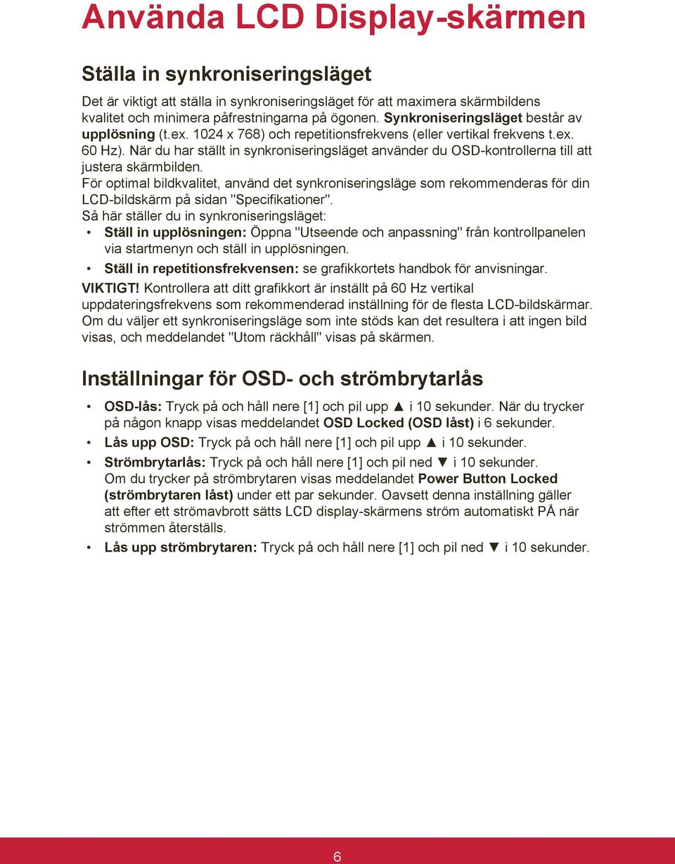 När du har ställt in synkroniseringsläget använder du OSD-kontrollerna till att justera skärmbilden.