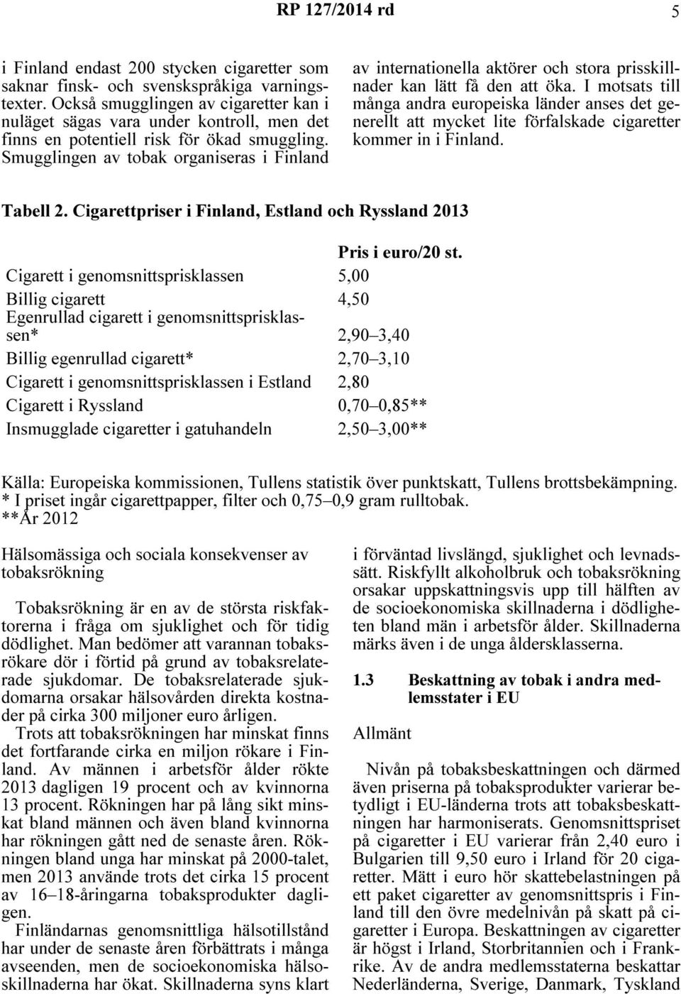 Smugglingen av tobak organiseras i Finland av internationella aktörer och stora prisskillnader kan lätt få den att öka.