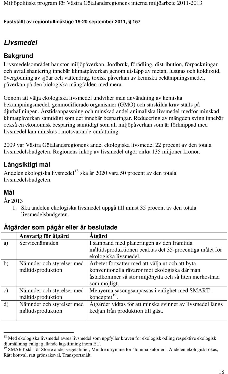 kemiska bekämpningsmedel, påverkan på den biologiska mångfalden med mera.