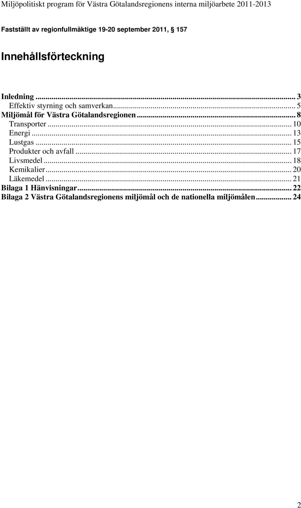 .. 15 Produkter och avfall... 17 Livsmedel... 18 Kemikalier... 20 Läkemedel.