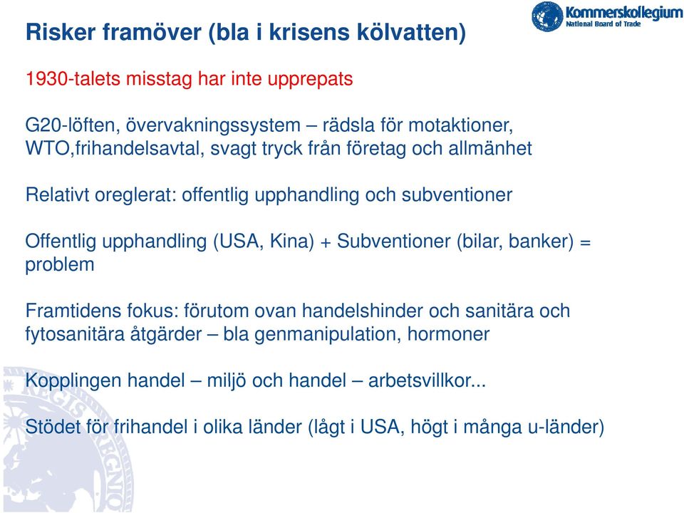 (USA, Kina) + Subventioner (bilar, banker) = problem Framtidens fokus: förutom ovan handelshinder och sanitära och fytosanitära åtgärder bla