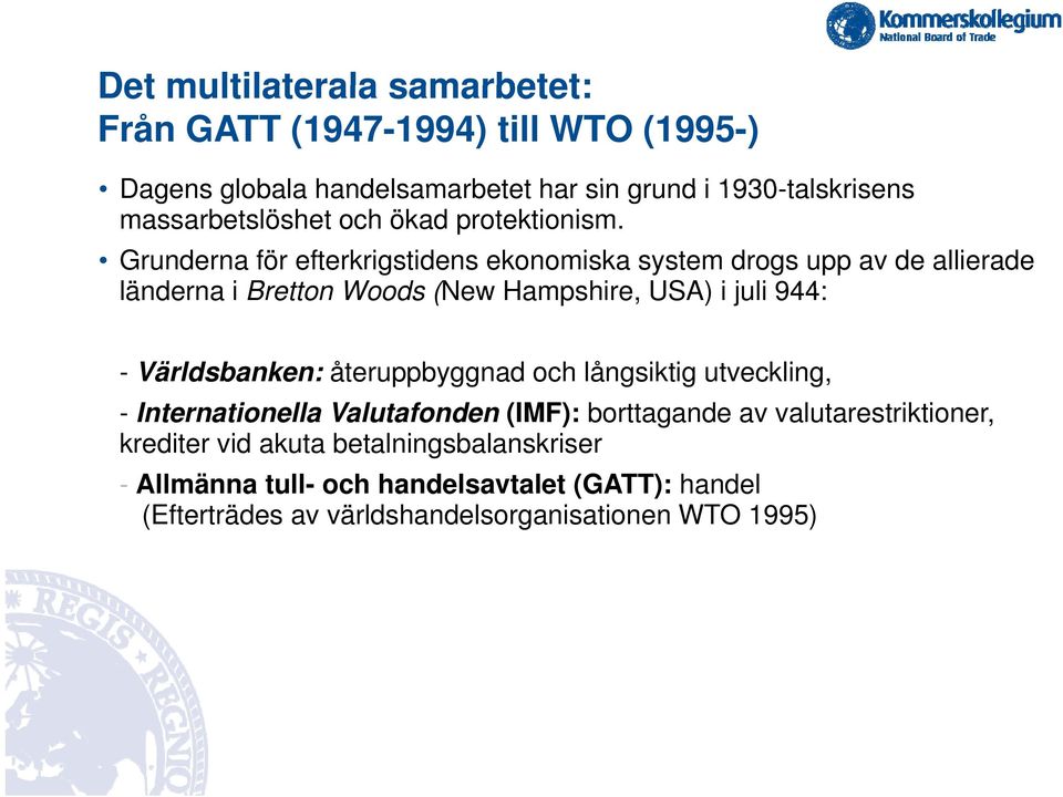 Grunderna för efterkrigstidens ekonomiska system drogs upp av de allierade länderna i Bretton Woods (New Hampshire, USA) i juli 944: -