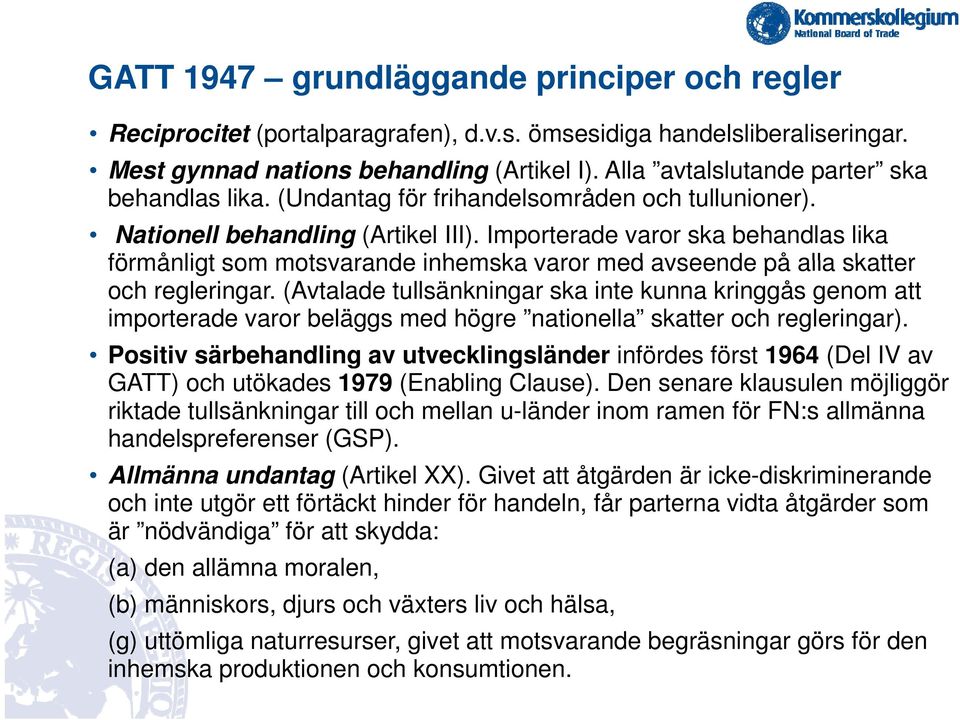 Importerade varor ska behandlas lika förmånligt som motsvarande inhemska varor med avseende på alla skatter och regleringar.