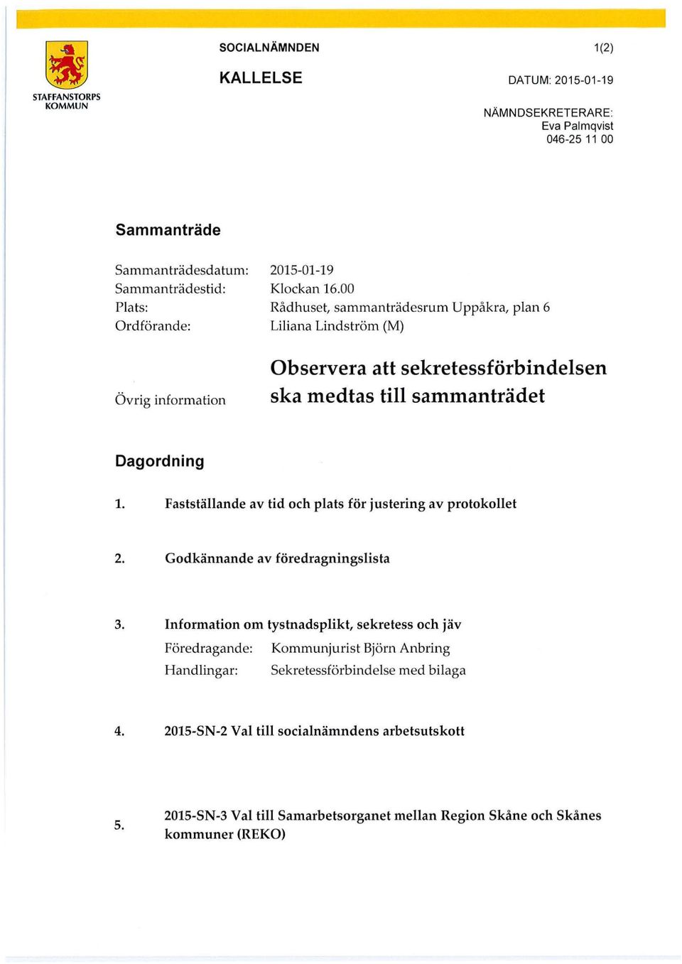 Fastställande av tid och plats för justering av protokollet 2. Godkännande av föredragningslista 3.