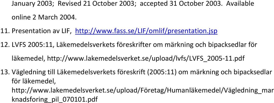 LVFS 2005:11, Läkemedelsverkets föreskrifter om märkning och bipacksedlar för läkemedel, http://www.lakemedelsverket.